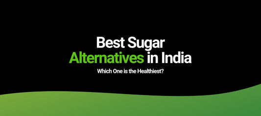 Best Sugar Alternatives in India (2025): Which One is the Healthiest?