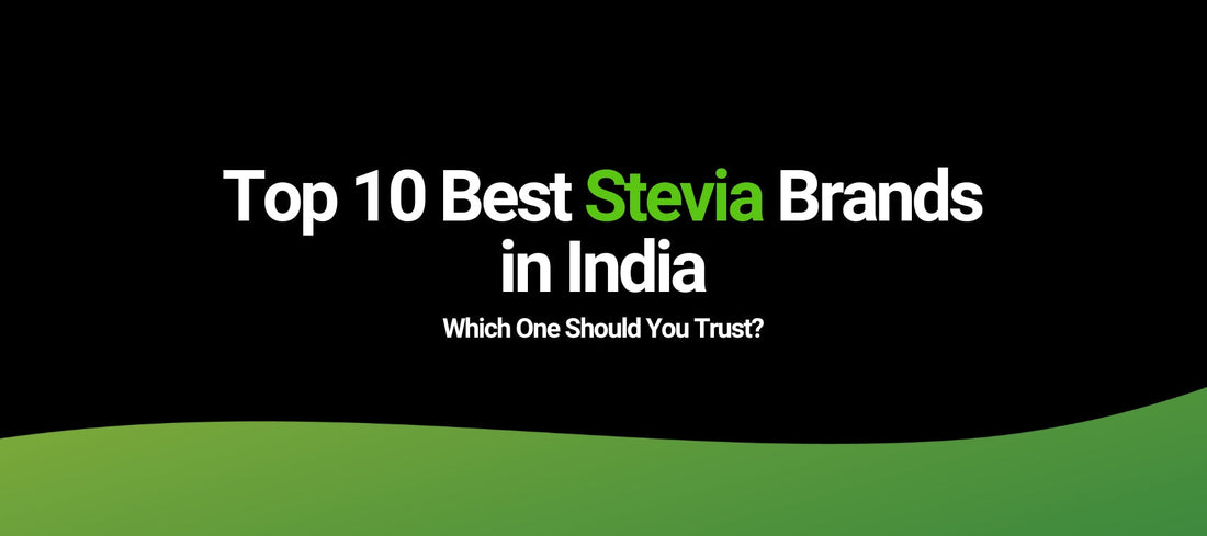 Top 10 Best Stevia Brands in India (Ranked from 10 to 1)