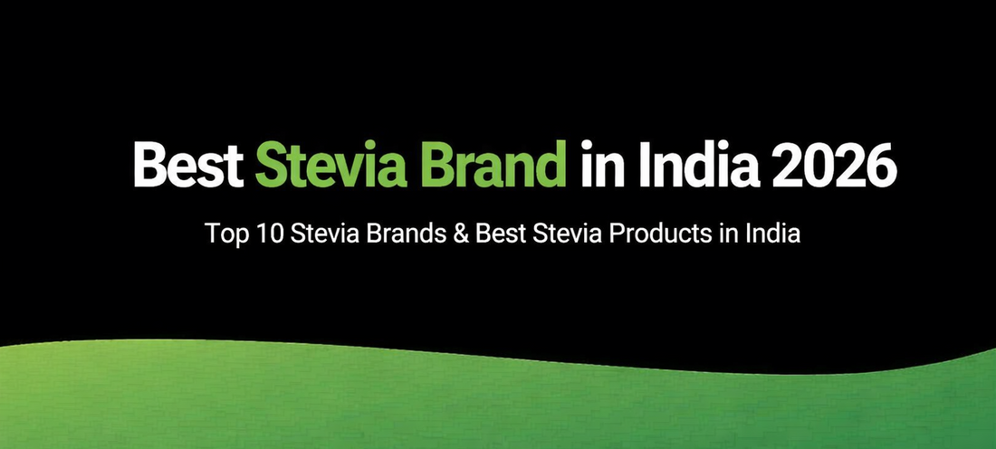 Best Stevia Brand in India (2026): Top 10 Stevia Brands, Best Stevia Powder & Natural Sugar Substitute
