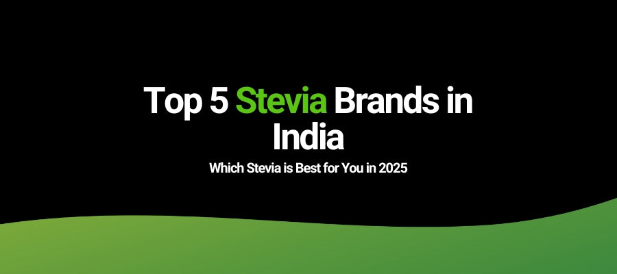 Top 5 Stevia Brands in India - [2025 Edition]
